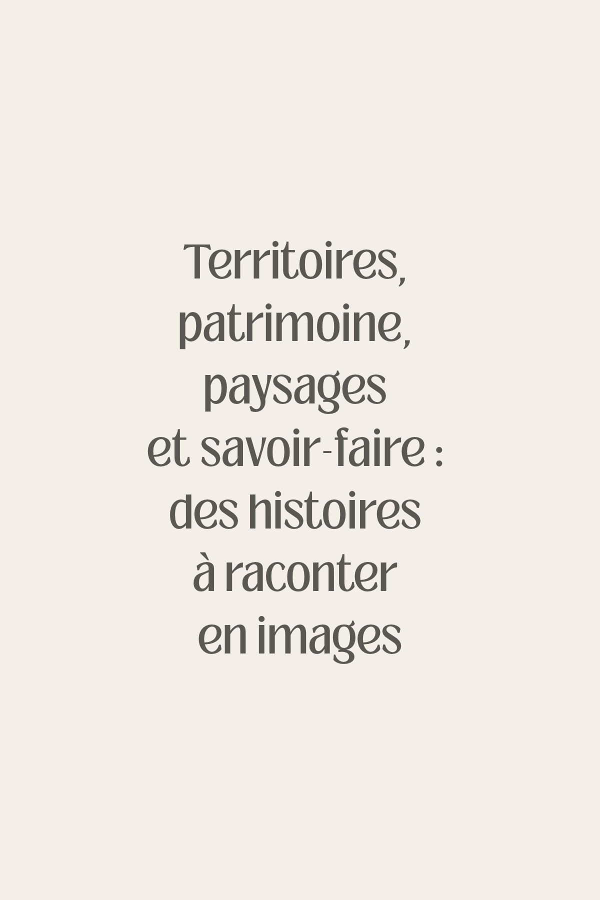 Territoires, patrimoine, paysages et savoir-faire _ des histoires à raconter en images